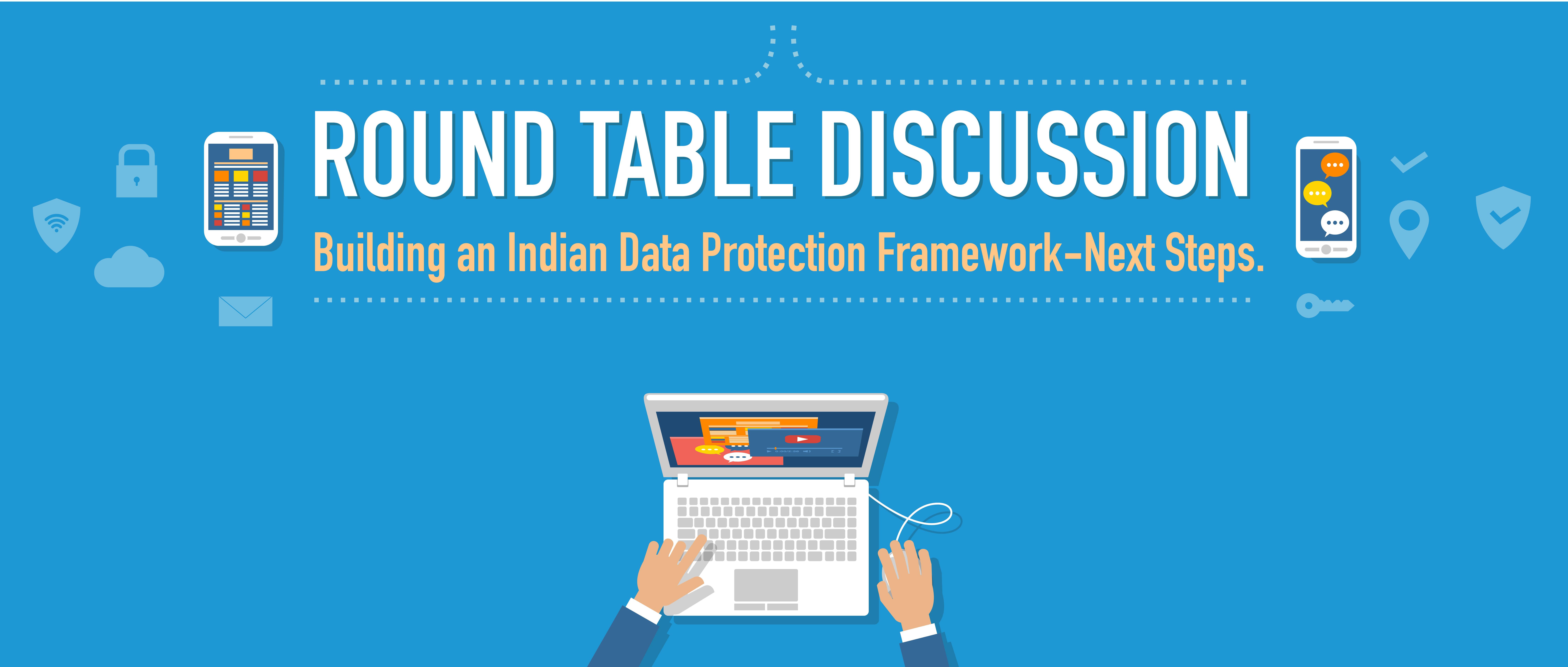 Round Table Discussion | Building an Indian Data Protection Framework: Next Steps