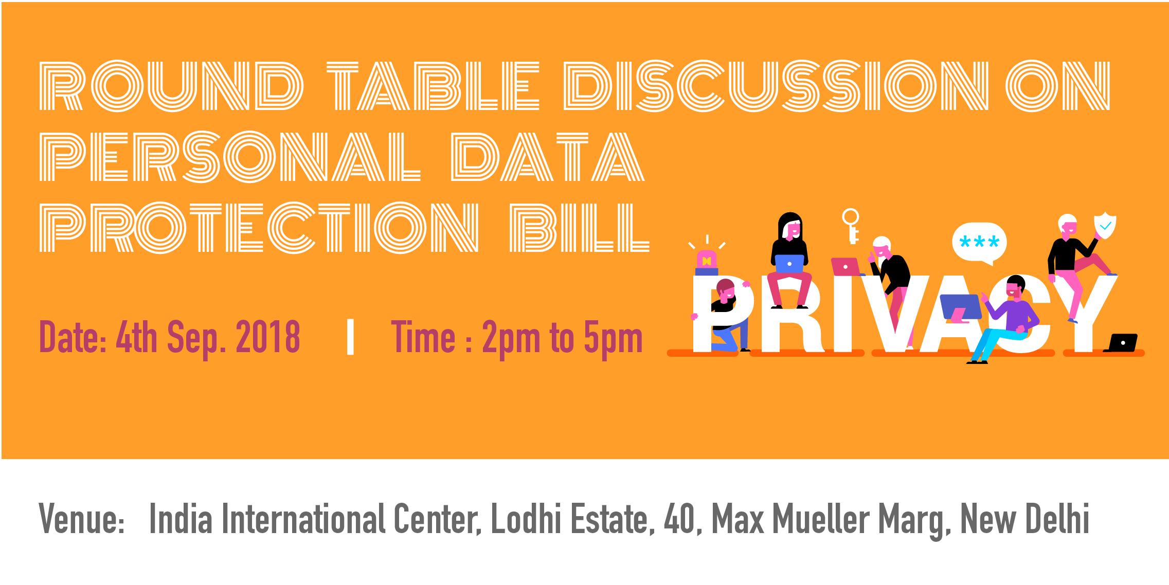 Round Table Discussion on the Personal Data Protection Bill: 4th September (Tuesday) at the IIC, Delhi