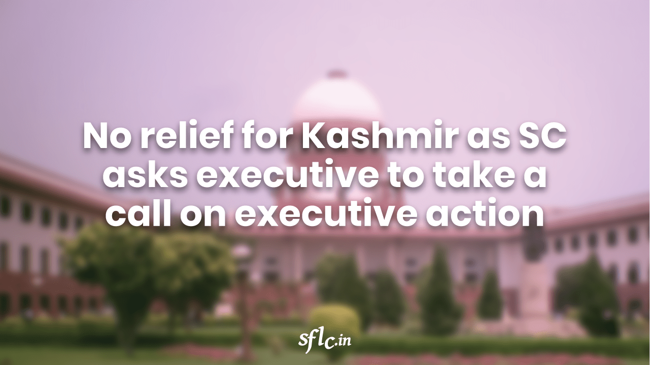 No relief for Kashmir as SC asks executive to take a call on executive action.