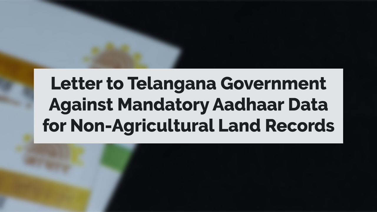 Letter to Telangana Government Against Mandatory Aadhaar Data for Non-Agricultural Land Records