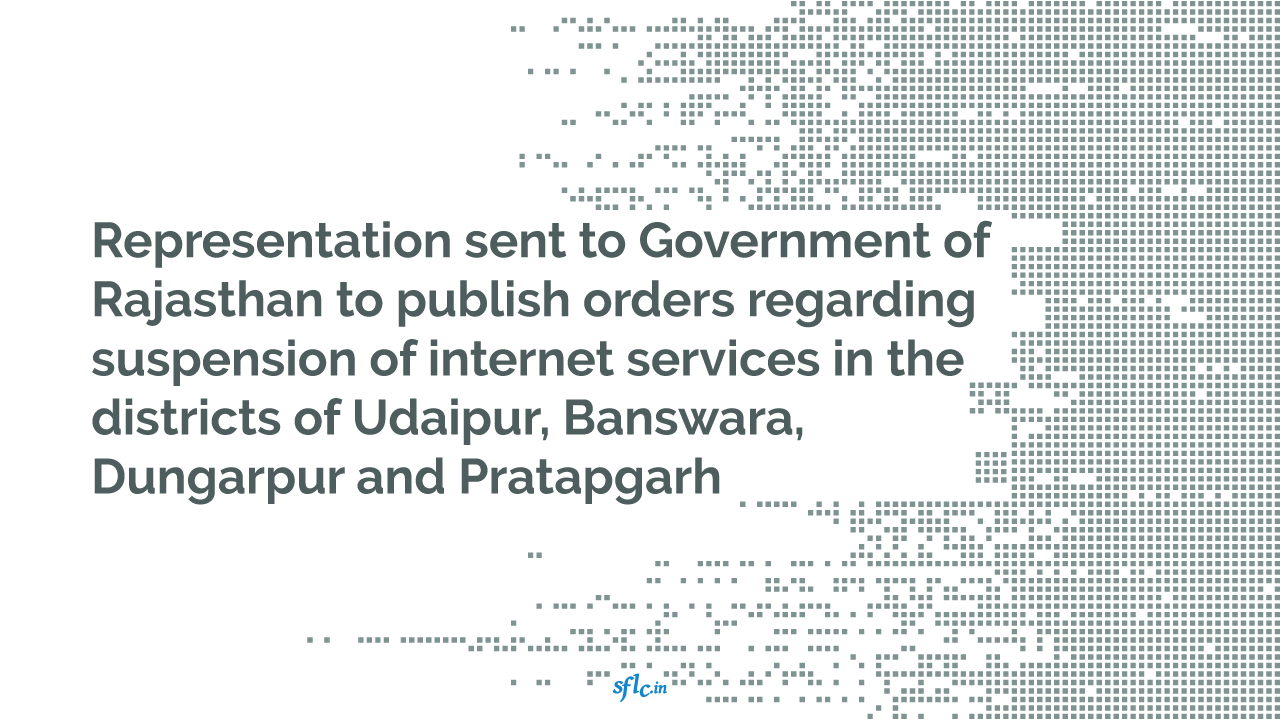 Representation sent to Government of Rajasthan to publish orders regarding suspension of internet services in the districts of Udaipur, Banswara, Dungarpur and Pratapgarh