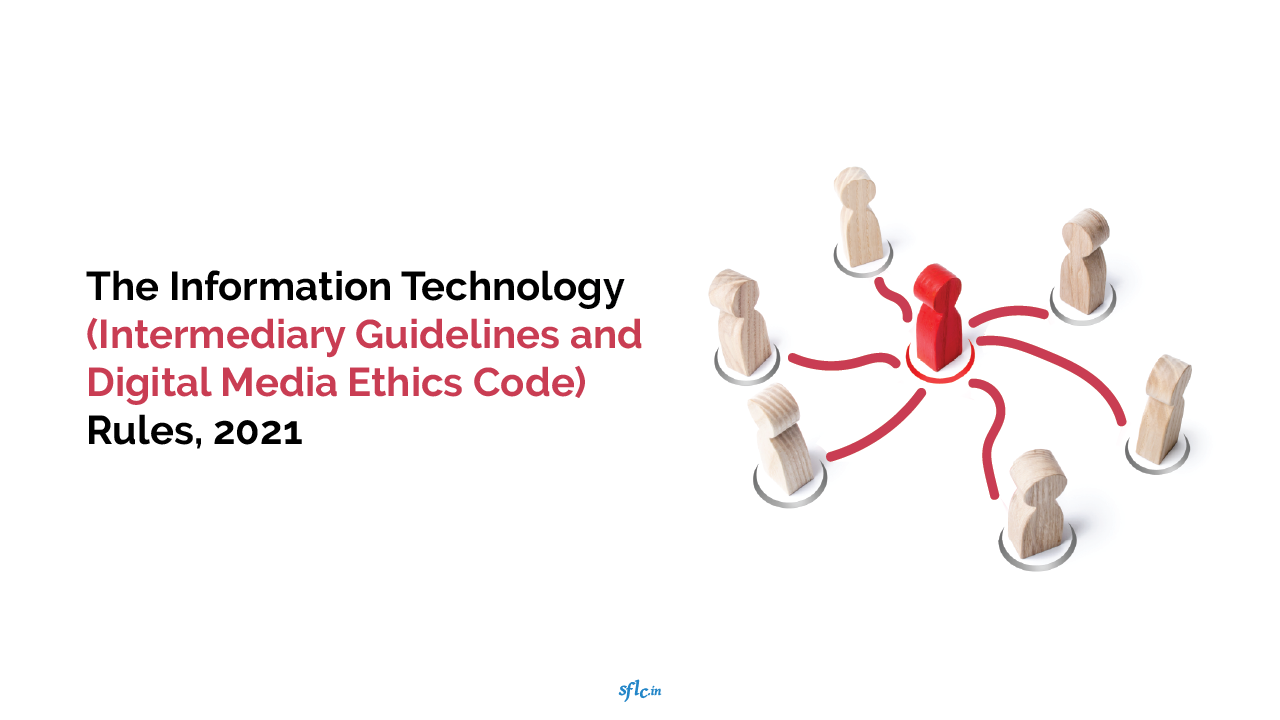 ANALYSIS OF THE INFORMATION TECHNOLOGY (INTERMEDIARY GUIDELINES AND DIGITAL MEDIA ETHICS CODE) RULES, 2021