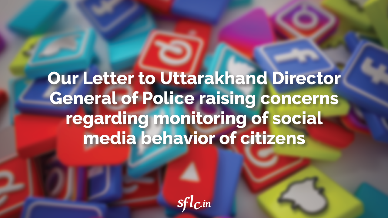 Our Letter to Uttarakhand Director General of Police raising concerns regarding monitoring of social media behavior of citizens