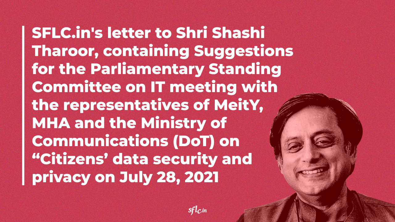 SFLC.in’s letter to Shri Shashi Tharoor, containing Suggestions for the Parliamentary Standing Committee on IT meeting with the representatives of MeitY, MHA and the Ministry of Communications (DoT) on “Citizens’ data security and privacy on July 28, 2021