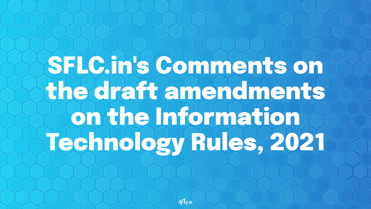 SFLC.in’s Comments on the draft amendments on the Information Technology Rules, 2021