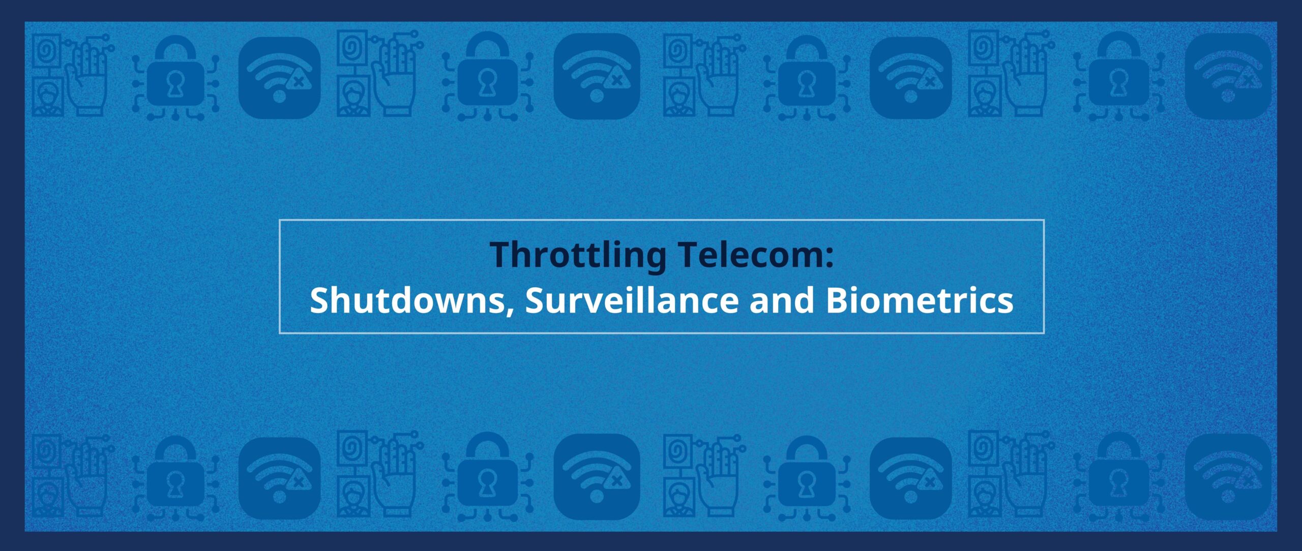 Throttling Telecom: Shutdowns, Surveillance and Biometrics