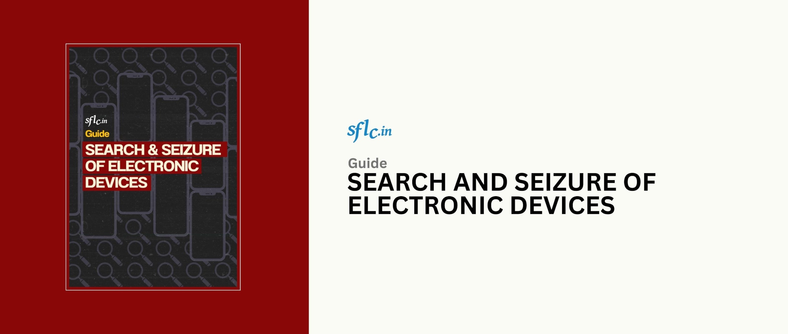 SFLC.in’s Guide on Search and Seizure of Electronic Devices