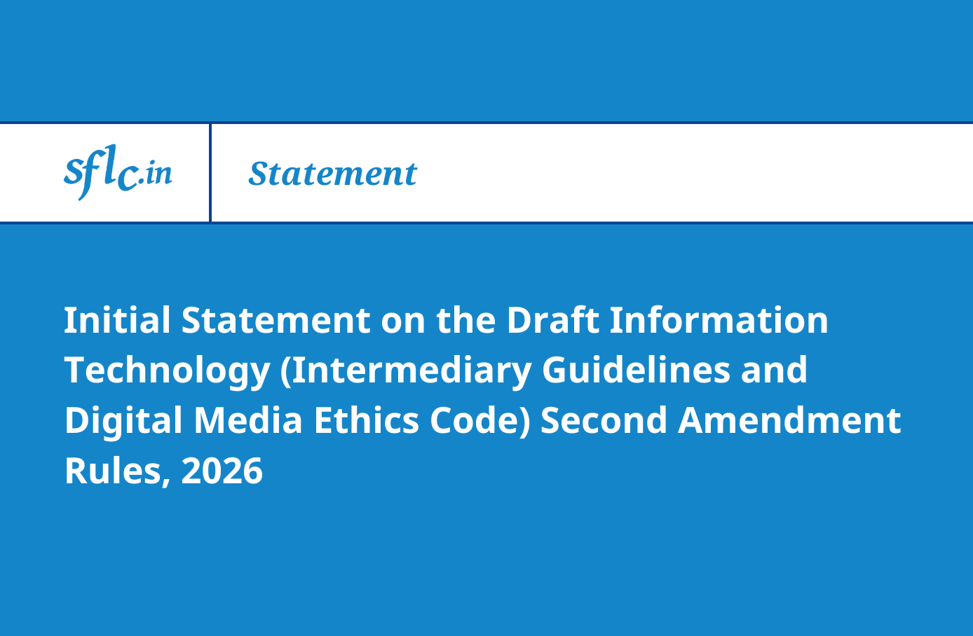 Initial Statement on the Draft Information Technology (Intermediary Guidelines and Digital Media Ethics Code) Second Amendment Rules, 2026