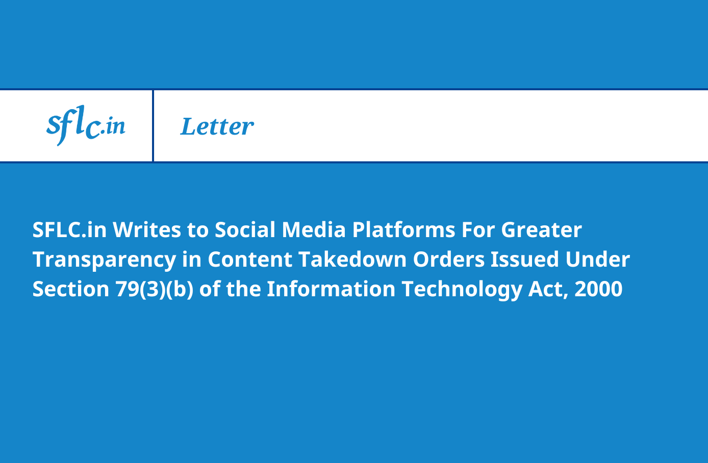 SFLC.in Writes to Social Media Platforms For Greater Transparency in Content Takedown Orders Issued Under Section 79(3)(b) of the Information Technology Act, 2000